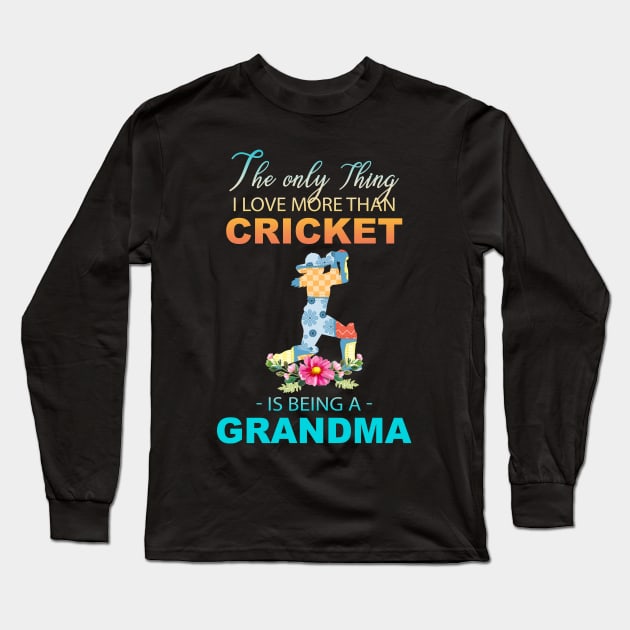 The Ony Thing I Love More Than Cricket Is Being A Grandma Long Sleeve T-Shirt by Thai Quang